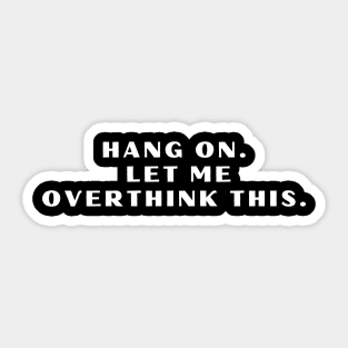 Hang on. Let me overthink this. Sticker